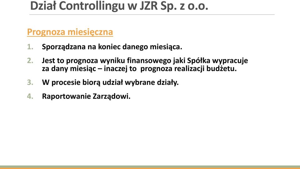 Jest to prognoza wyniku finansowego jaki Spółka wypracuje za dany