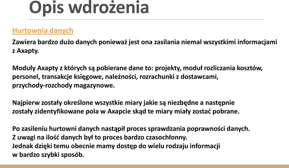 magazynowe. Najpierw zostały określone wszystkie miary jakie są niezbędne a następnie zostały zidentyfikowane pola w Axapcie skąd te miary miały zostać pobrane.