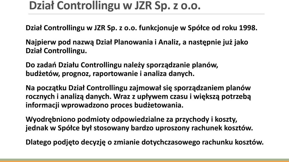 Do zadań Działu Controllingu należy sporządzanie planów, budżetów, prognoz, raportowanie i analiza danych.