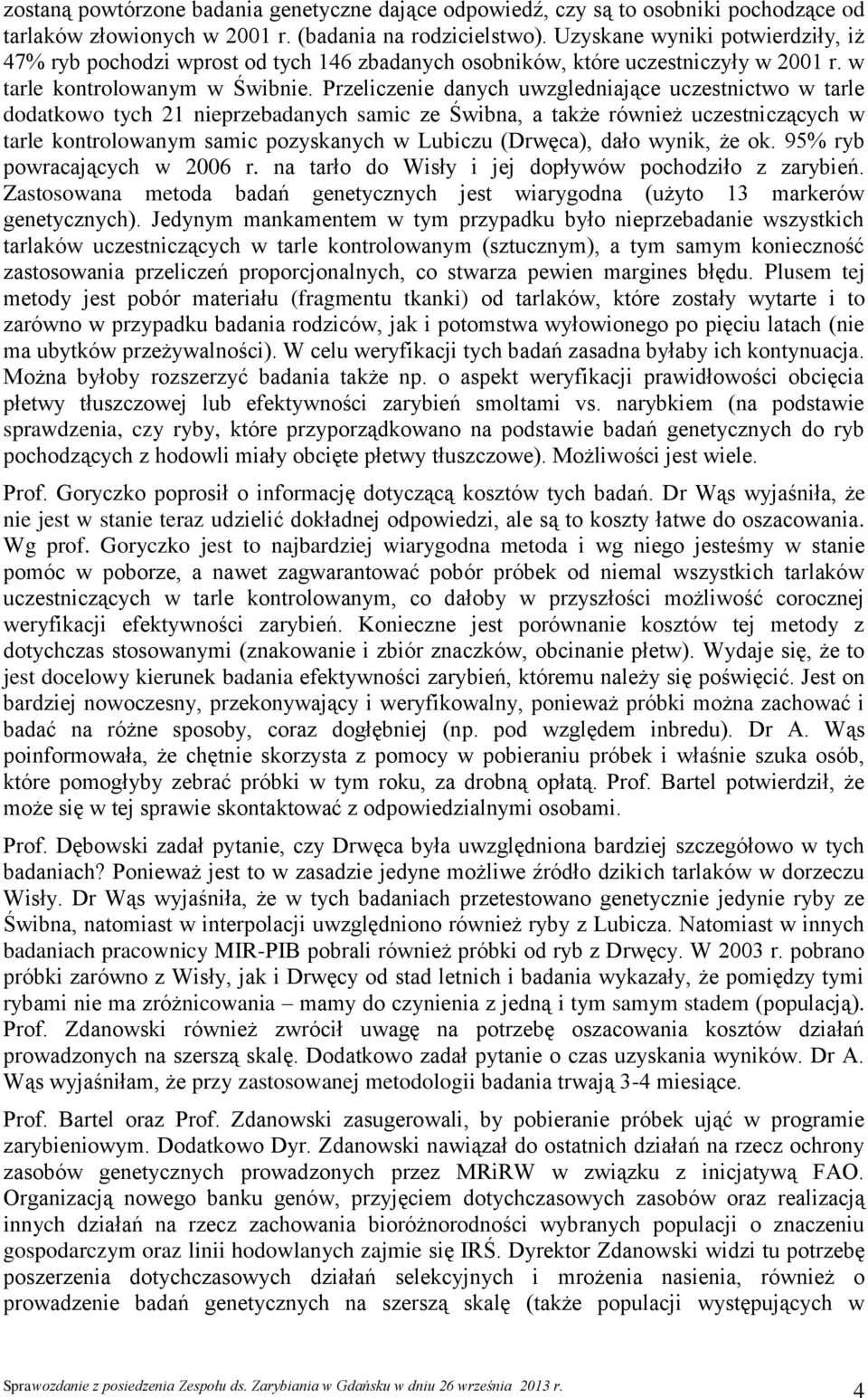 Przeliczenie danych uwzgledniające uczestnictwo w tarle dodatkowo tych 21 nieprzebadanych samic ze Świbna, a także również uczestniczących w tarle kontrolowanym samic pozyskanych w Lubiczu (Drwęca),