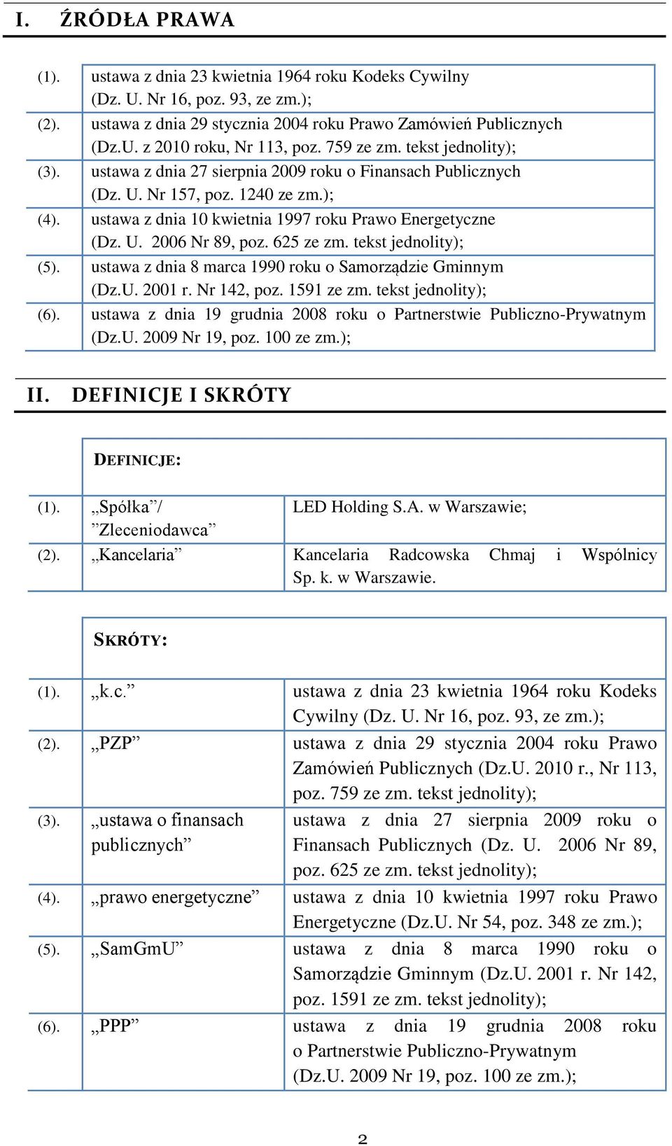 625 ze zm. tekst jednolity); (5). ustawa z dnia 8 marca 1990 roku o Samorządzie Gminnym (Dz.U. 2001 r. Nr 142, poz. 1591 ze zm. tekst jednolity); (6).