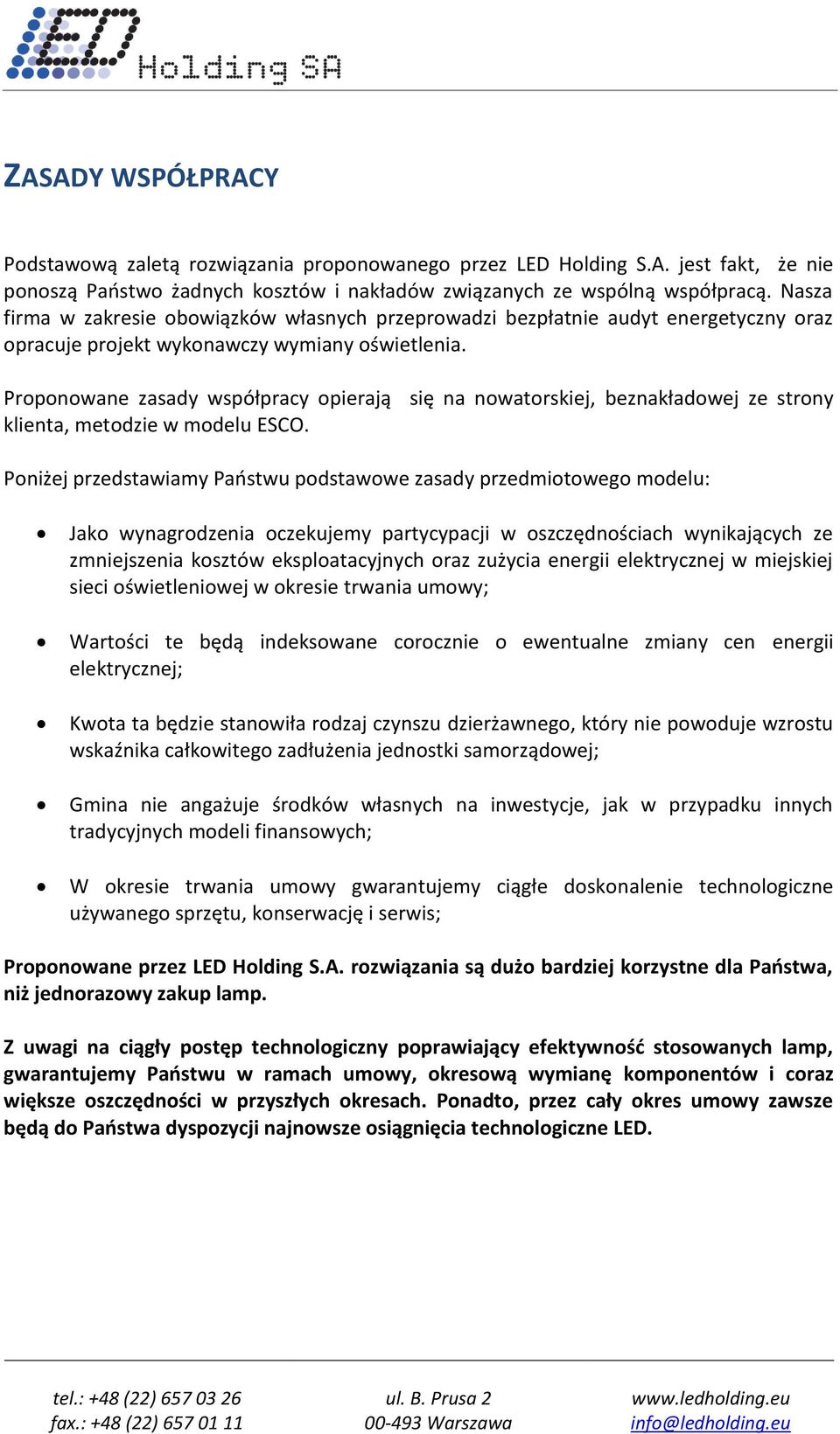 Proponowane zasady współpracy opierają się na nowatorskiej, beznakładowej ze strony klienta, metodzie w modelu ESCO.