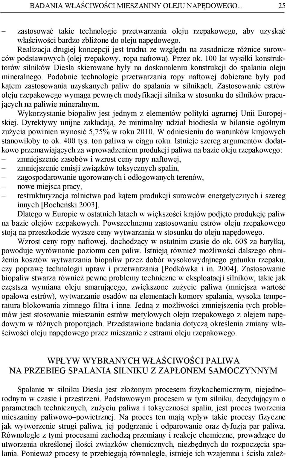 lat wysiłki konstruktorów silników Diesla skierowane były na doskonaleniu konstrukcji do spalania oleju mineralnego.