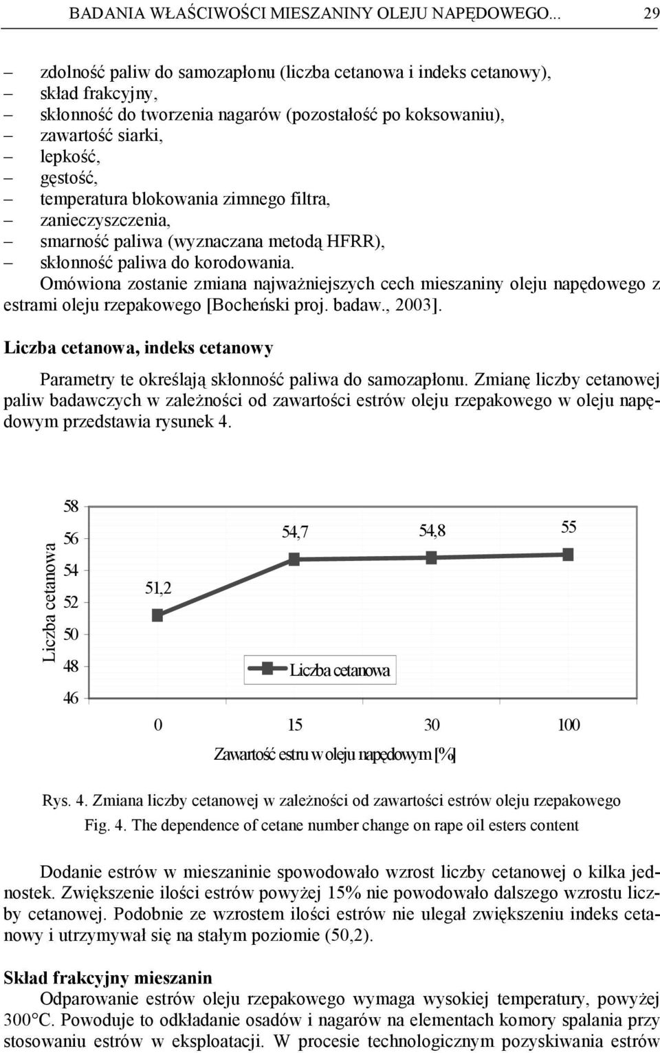 blokowania zimnego filtra, zanieczyszczenia, smarność paliwa (wyznaczana metodą HFRR), skłonność paliwa do korodowania.