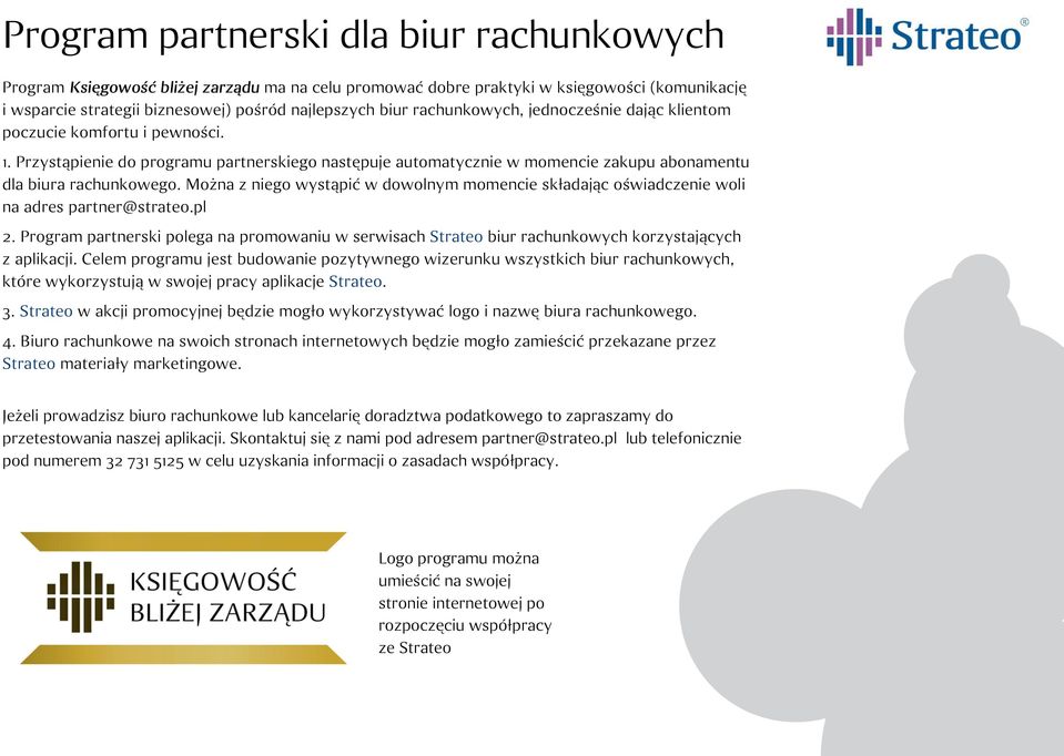 Można z niego wystąpić w dowolnym momencie składając oświadczenie woli na adres partner@strateo.pl 2.