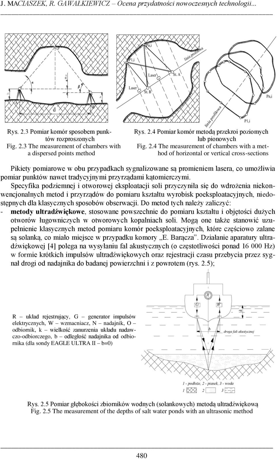 2.4 The measurement of chambers with a method of horizontal or vertical cross-sections Pikiety pomiarowe w obu przypadkach sygnalizowane są promieniem lasera, co umożliwia pomiar punktów nawet