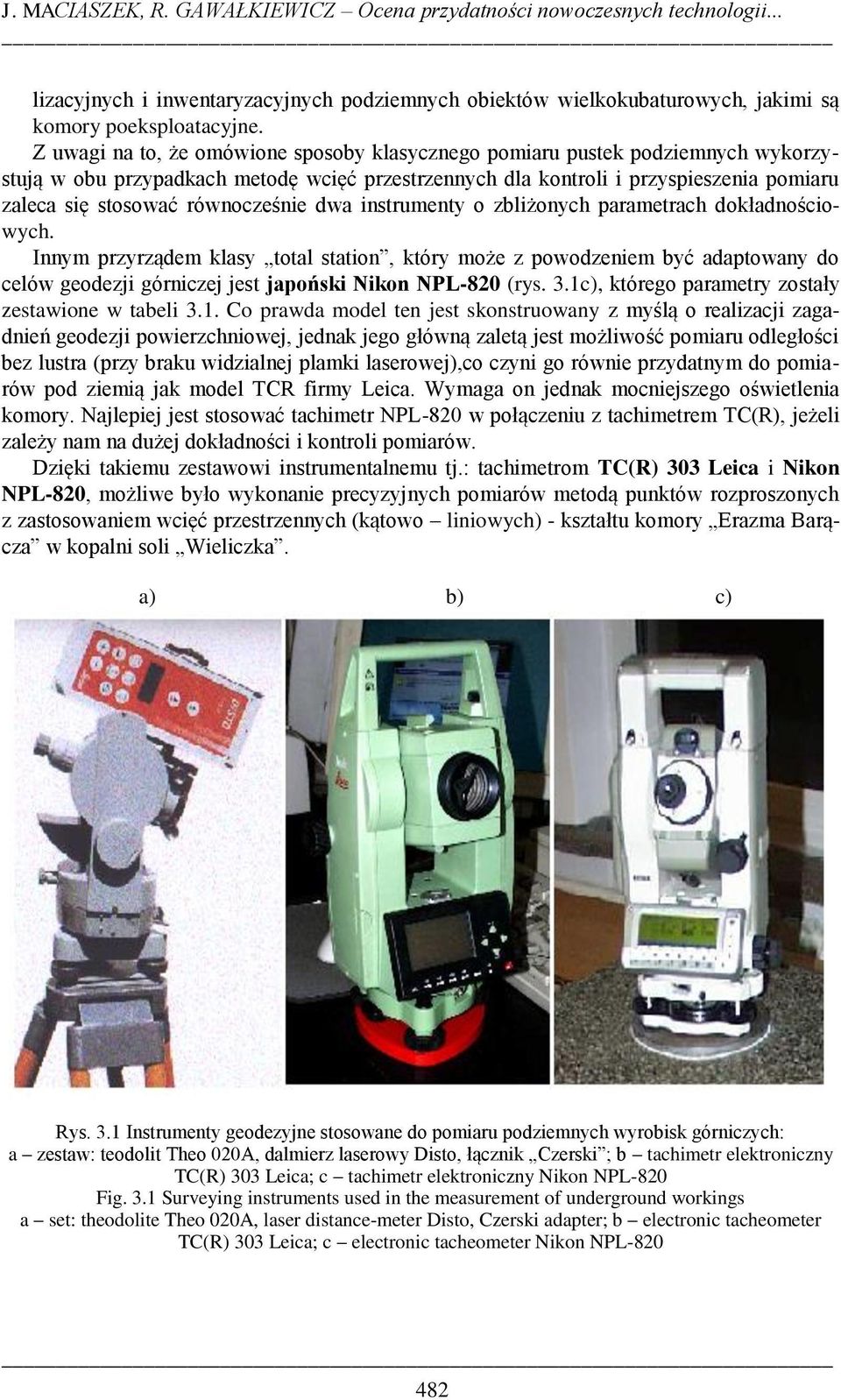 równocześnie dwa instrumenty o zbliżonych parametrach dokładnościowych.