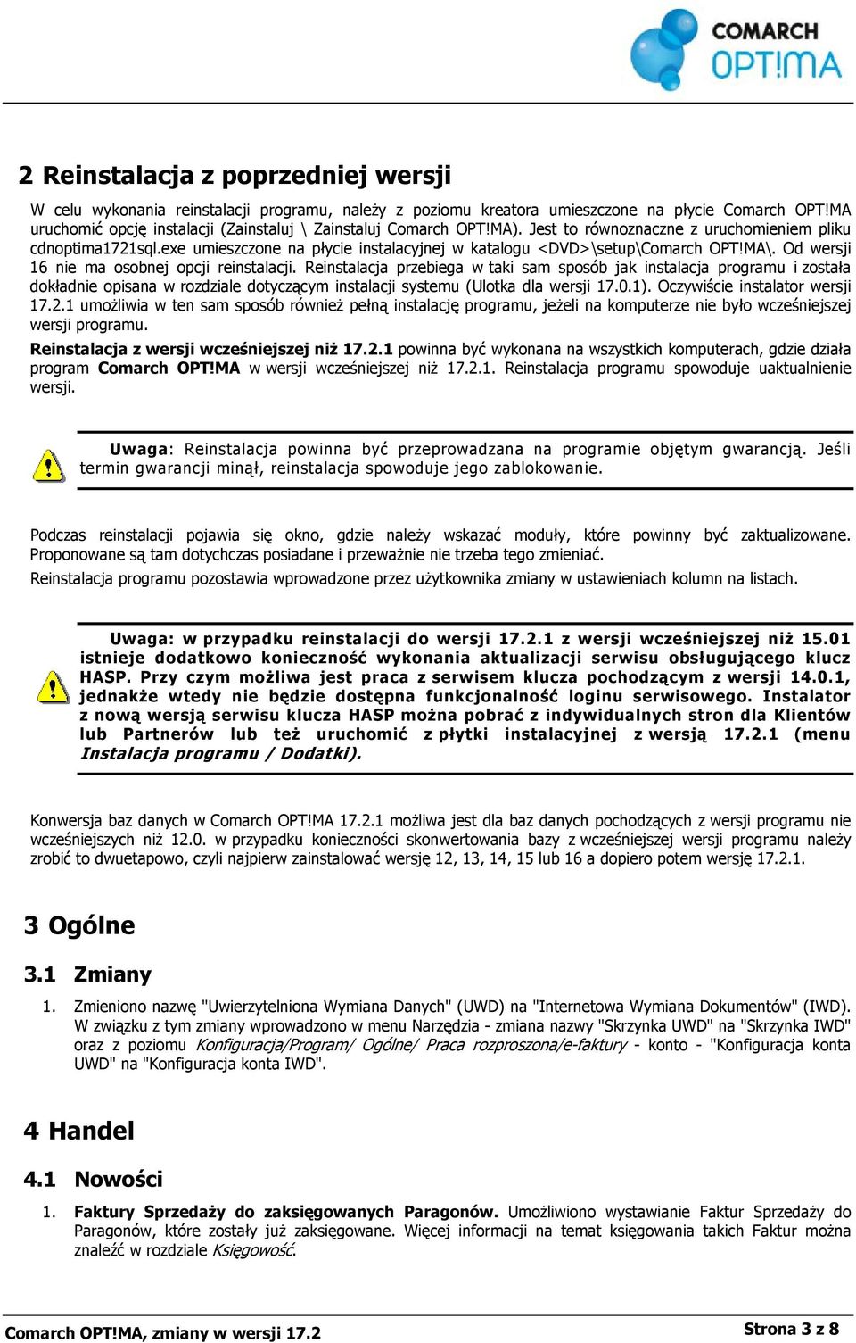 exe umieszczone na płycie instalacyjnej w katalogu <DVD>\setup\Comarch OPT!MA\. Od wersji 16 nie ma osobnej opcji reinstalacji.