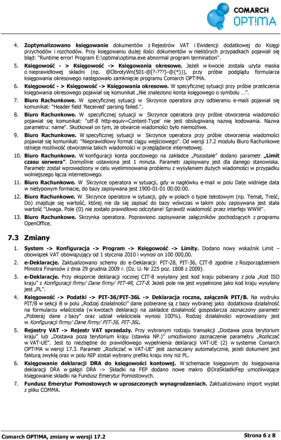 Księgowość - > Księgowość -> Księgowania okresowe. Jeżeli w kwocie została użyta maska o nieprawidłowej składni (np. @ObrotyWn(501-@[?-???}-@{*})), przy próbie podglądu formularza księgowania okresowego następowało zamknięcie programu Comarch OPT!