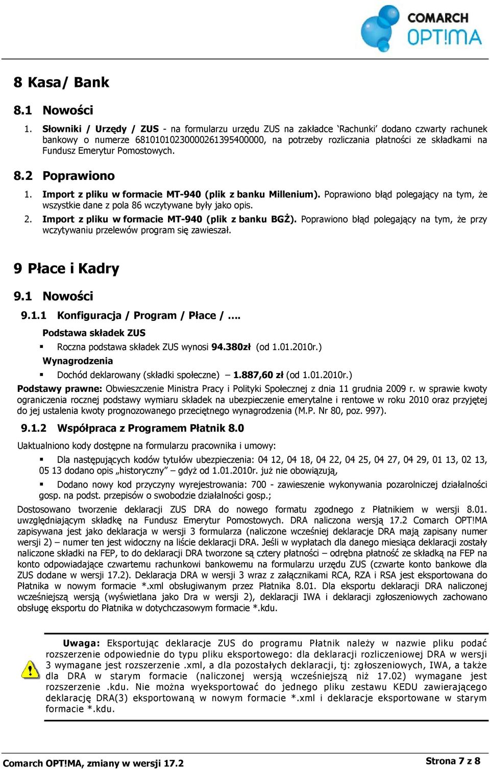 Emerytur Pomostowych. 8.2 Poprawiono 1. Import z pliku w formacie MT-940 (plik z banku Millenium). Poprawiono błąd polegający na tym, że wszystkie dane z pola 86 wczytywane były jako opis. 2.