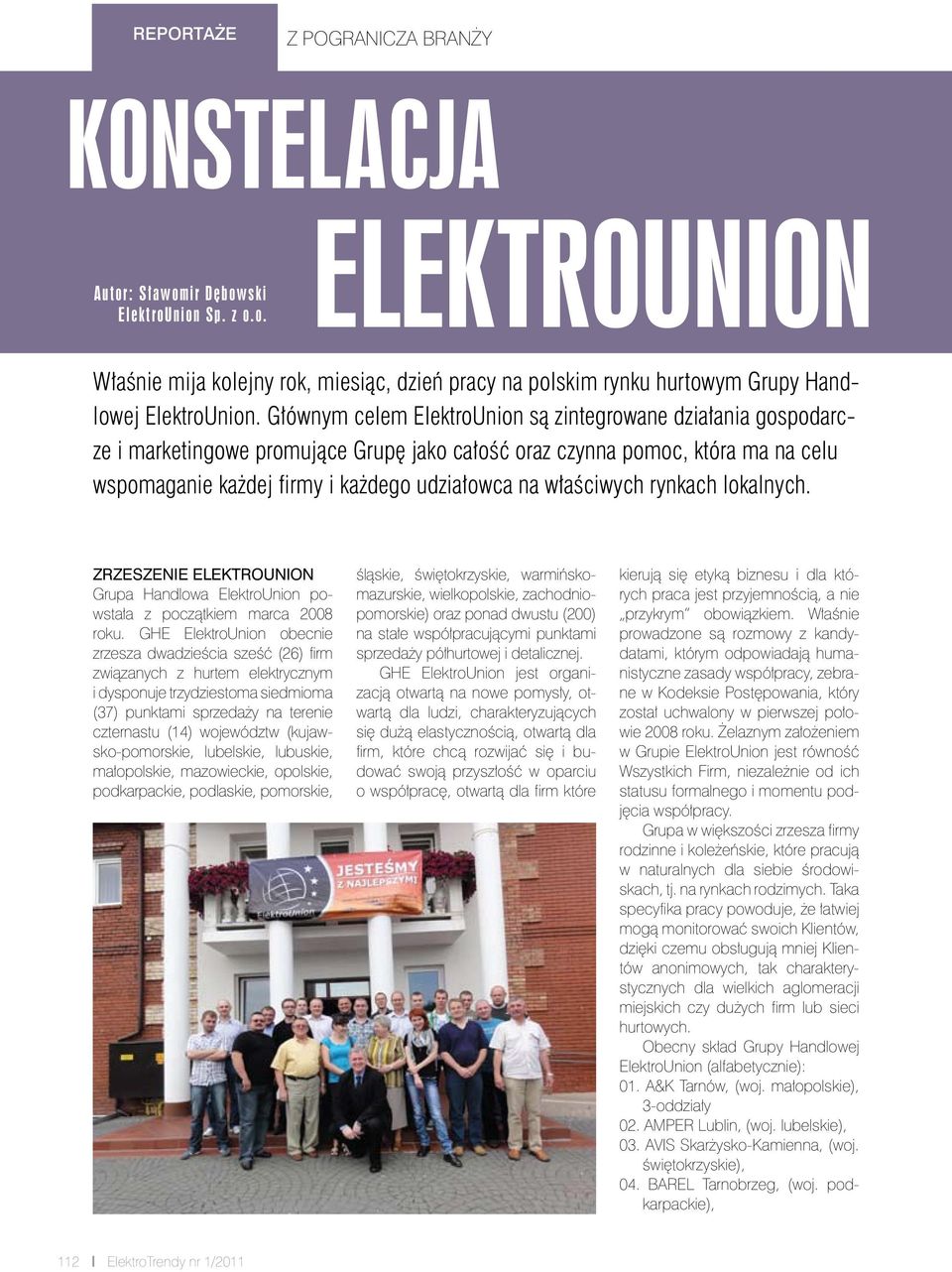 właściwych rynkach lokalnych. Zrzeszenie ElektroUnion Grupa Handlowa ElektroUnion powstała z początkiem marca 2008 roku.