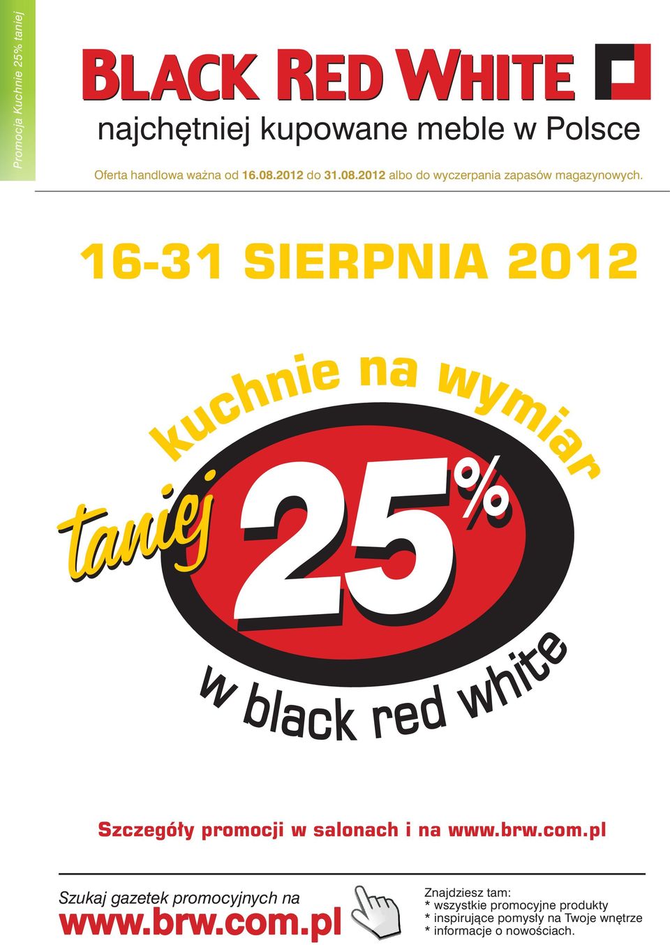 16-31 SIERPNIA 2012 25 % taniej 25 % Szczegóły promocji w salonach i na www.brw.com.