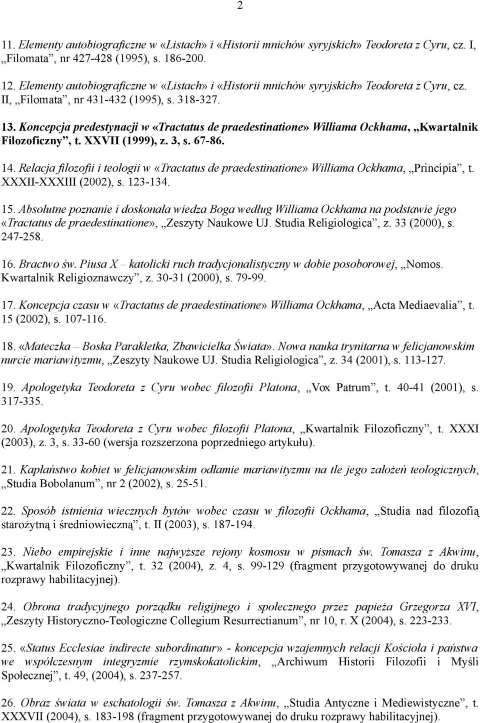 Koncepcja predestynacji w «Tractatus de praedestinatione» Williama Ockhama, Kwartalnik Filozoficzny, t. XXVII (1999), z. 3, s. 67-86. 14.