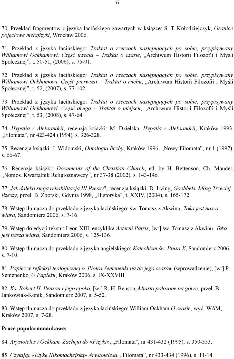 50-51, (2006), s. 75-91. 72. Przekład z języka łacińskiego: Traktat o rzeczach następujących po sobie, przypisywany Williamowi Ockhamowi.