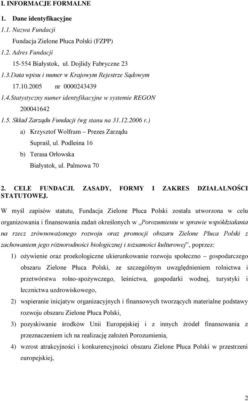 ) a) Krzysztof Wolfram Prezes Zarządu Supraśl, ul. Podleśna 16 b) Terasa Orłowska Białystok, ul. Palmowa 70 2. CELE FUNDACJI. ZASADY, FORMY I ZAKRES DZIAŁALNOŚCI STATUTOWEJ.