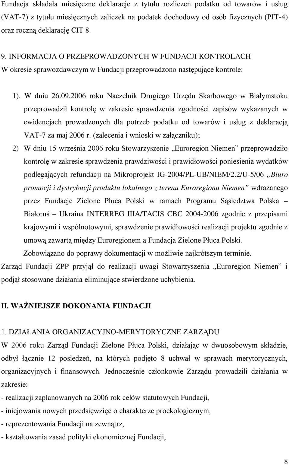 2006 roku Naczelnik Drugiego Urzędu Skarbowego w Białymstoku przeprowadził kontrolę w zakresie sprawdzenia zgodności zapisów wykazanych w ewidencjach prowadzonych dla potrzeb podatku od towarów i