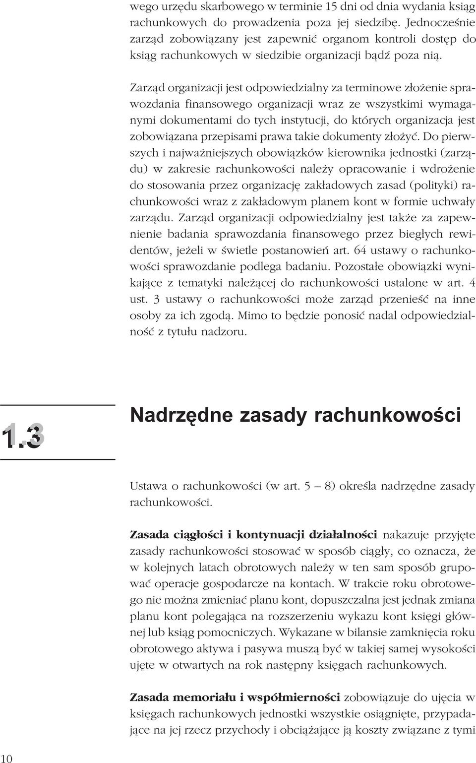 Zarz¹d organizacji jest odpowiedzialny za terminowe z³o enie sprawozdania finansowego organizacji wraz ze wszystkimi wymaganymi dokumentami do tych instytucji, do których organizacja jest zobowi¹zana