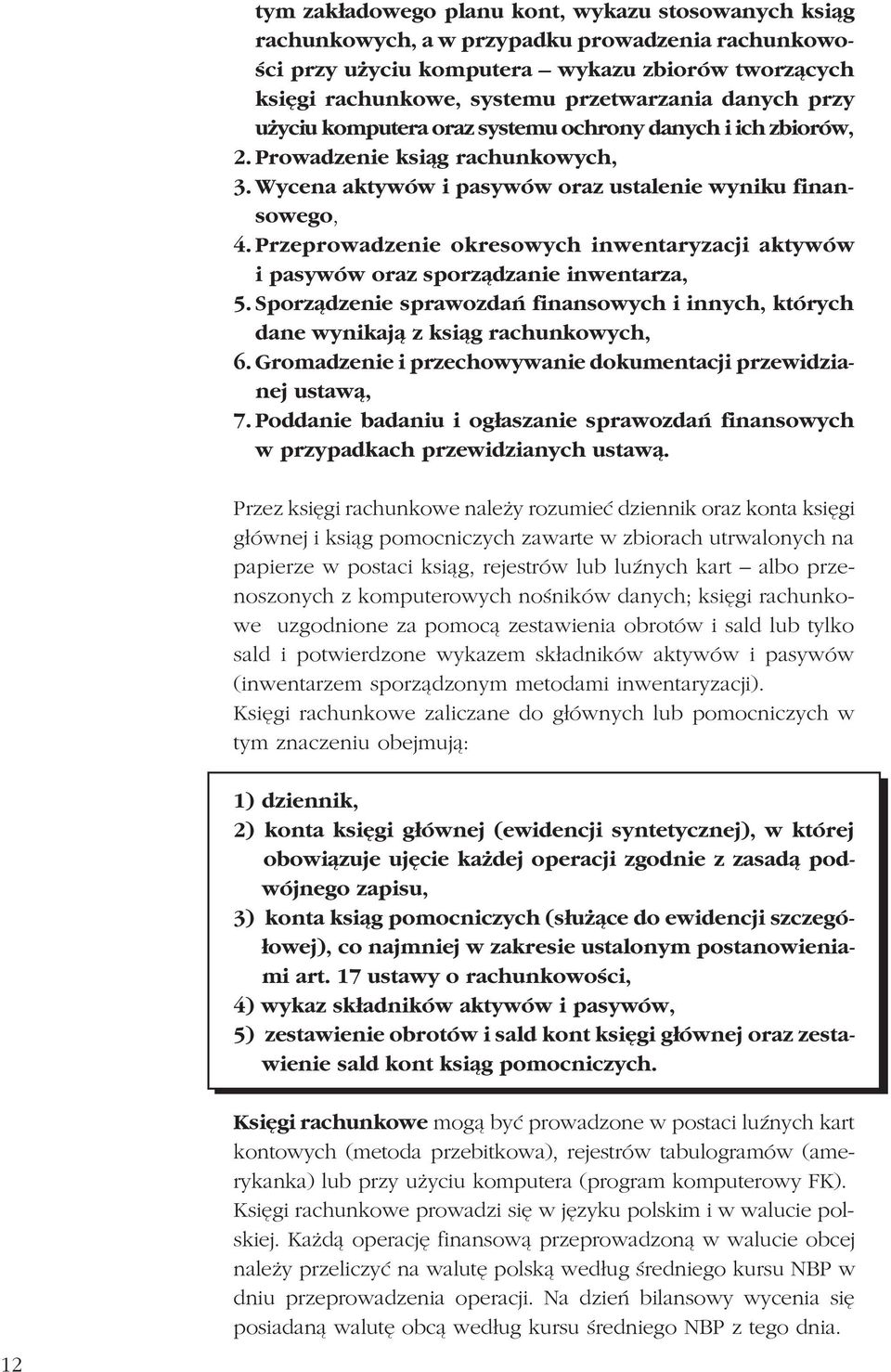 Przeprowadzenie okresowych inwentaryzacji aktywów i pasywów oraz sporz¹dzanie inwentarza, 5. Sporz¹dzenie sprawozdañ finansowych i innych, których dane wynikaj¹ z ksi¹g rachunkowych, 6.