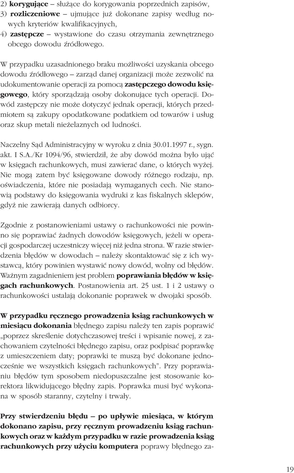 W przypadku uzasadnionego braku mo liwoœci uzyskania obcego dowodu Ÿród³owego zarz¹d danej organizacji mo e zezwoliæ na udokumentowanie operacji za pomoc¹ zastêpczego dowodu ksiêgowego, który