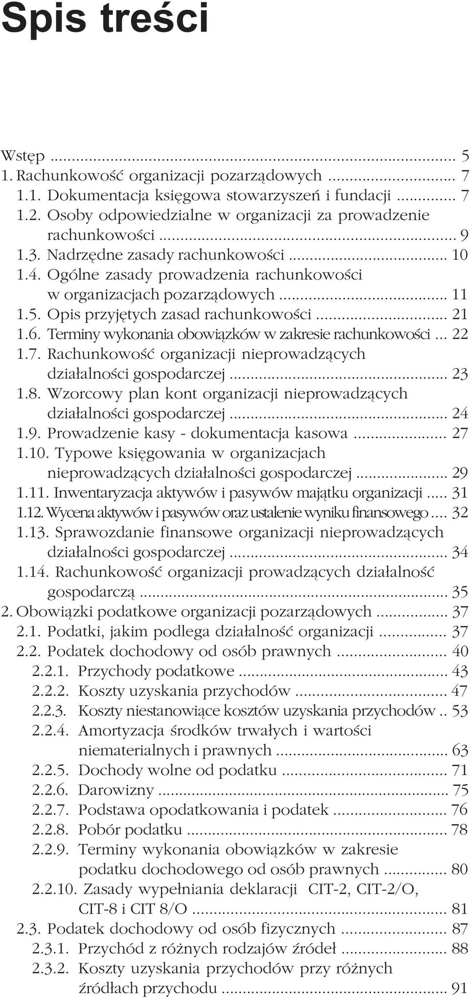 Terminy wykonania obowi¹zków w zakresie rachunkowoœci... 22 1.7. Rachunkowoœæ organizacji nieprowadz¹cych dzia³alnoœci gospodarczej... 23 1.8.