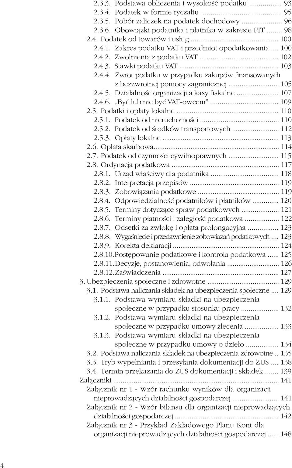 .. 105 2.4.5. Dzia³alnoœæ organizacji a kasy fiskalne... 107 2.4.6. Byæ lub nie byæ VAT-owcem... 109 2.5. Podatki i op³aty lokalne... 110 2.5.1. Podatek od nieruchomoœci... 110 2.5.2. Podatek od œrodków transportowych.