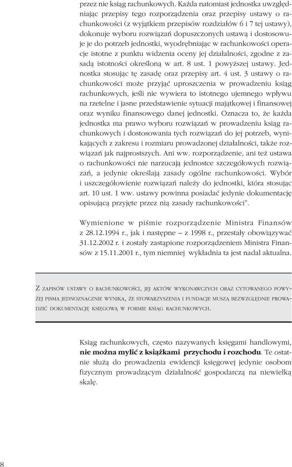 ustaw¹ i dostosowuje je do potrzeb jednostki, wyodrêbniaj¹c w rachunkowoœci operacje istotne z punktu widzenia oceny jej dzia³alnoœci, zgodne z zasad¹ istotnoœci okreœlon¹ w art. 8 ust.