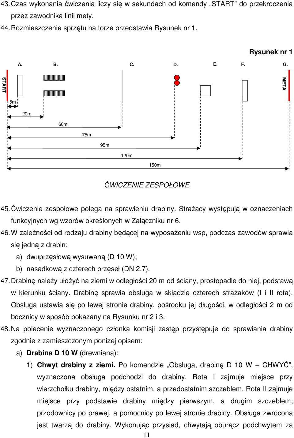 Strażacy występują w oznaczeniach funkcyjnych wg wzorów określonych w Załączniku nr 6. 46.