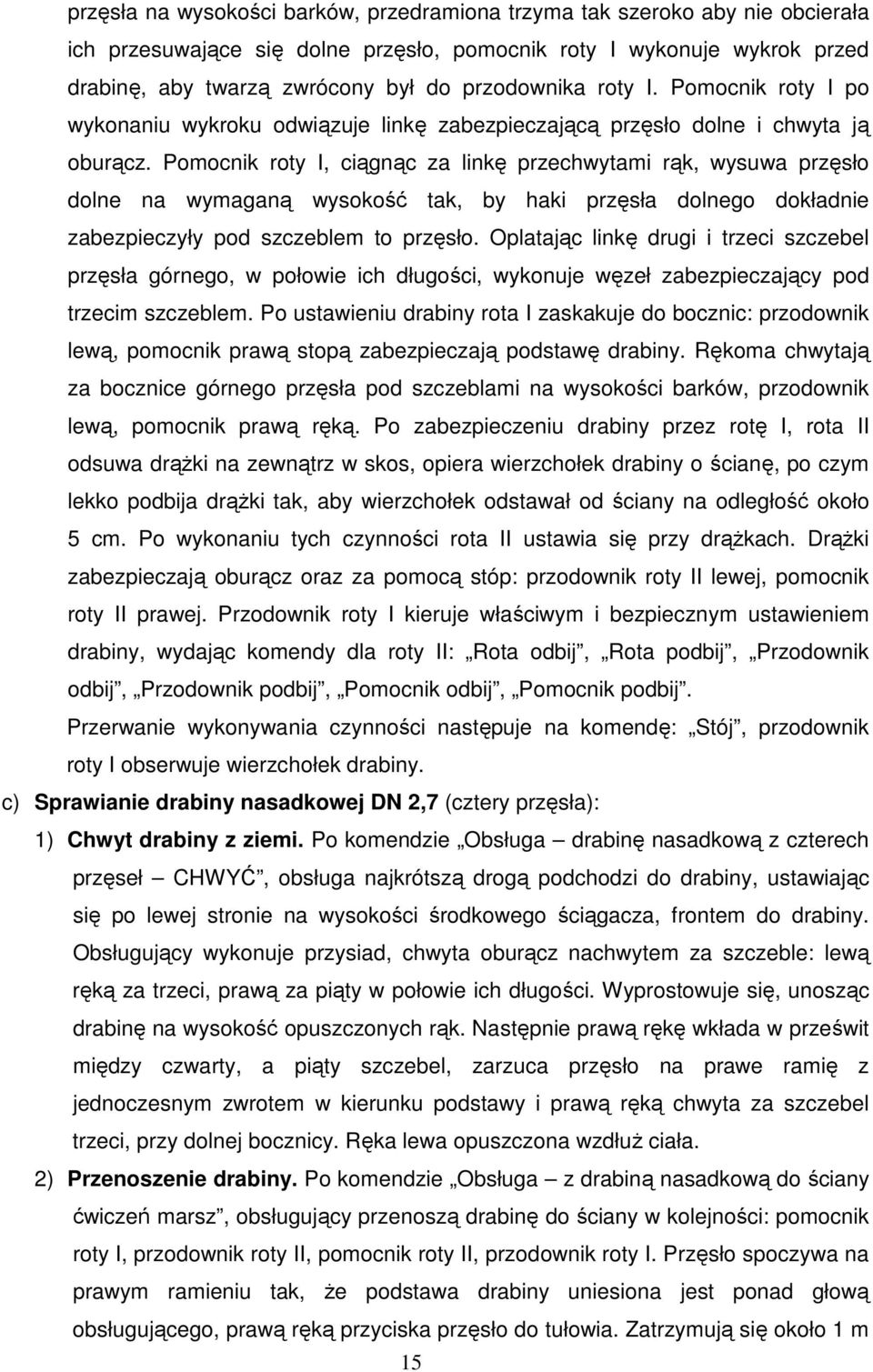 Pomocnik roty I, ciągnąc za linkę przechwytami rąk, wysuwa przęsło dolne na wymaganą wysokość tak, by haki przęsła dolnego dokładnie zabezpieczyły pod szczeblem to przęsło.