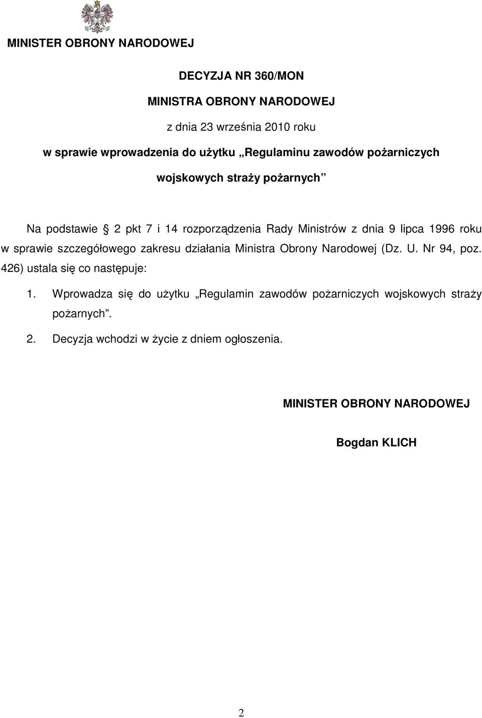 w sprawie szczegółowego zakresu działania Ministra Obrony Narodowej (Dz. U. Nr 94, poz. 426) ustala się co następuje: 1.