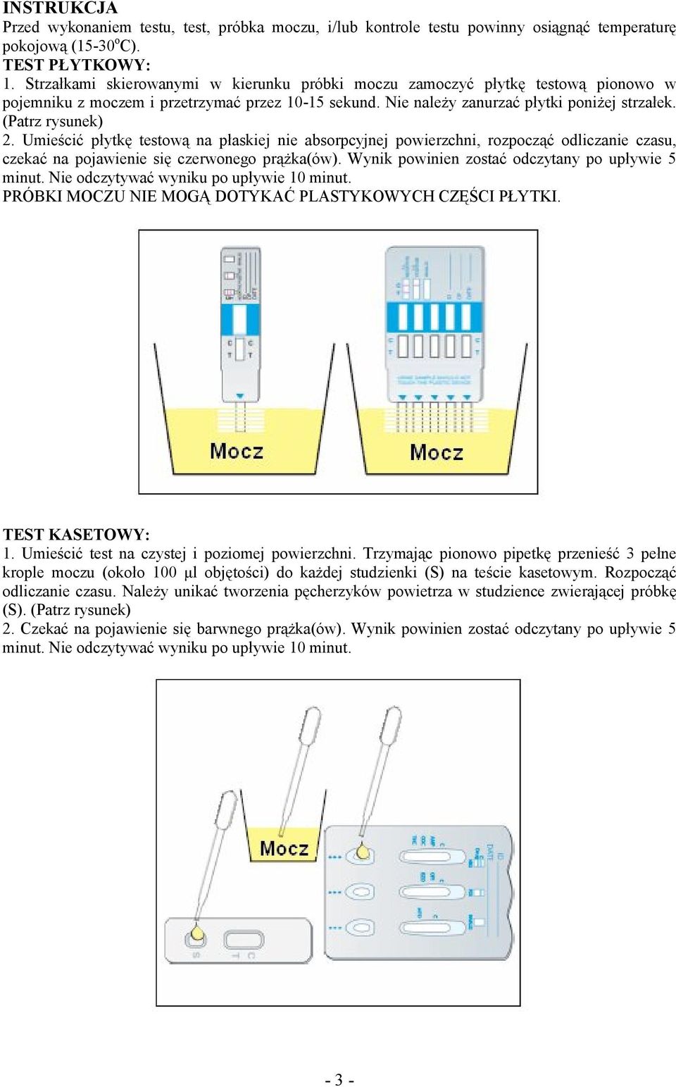 Umieścić płytkę testową na płaskiej nie absorpcyjnej powierzchni, rozpocząć odliczanie czasu, czekać na pojawienie się czerwonego prążka(ów). Wynik powinien zostać odczytany po upływie 5 minut.