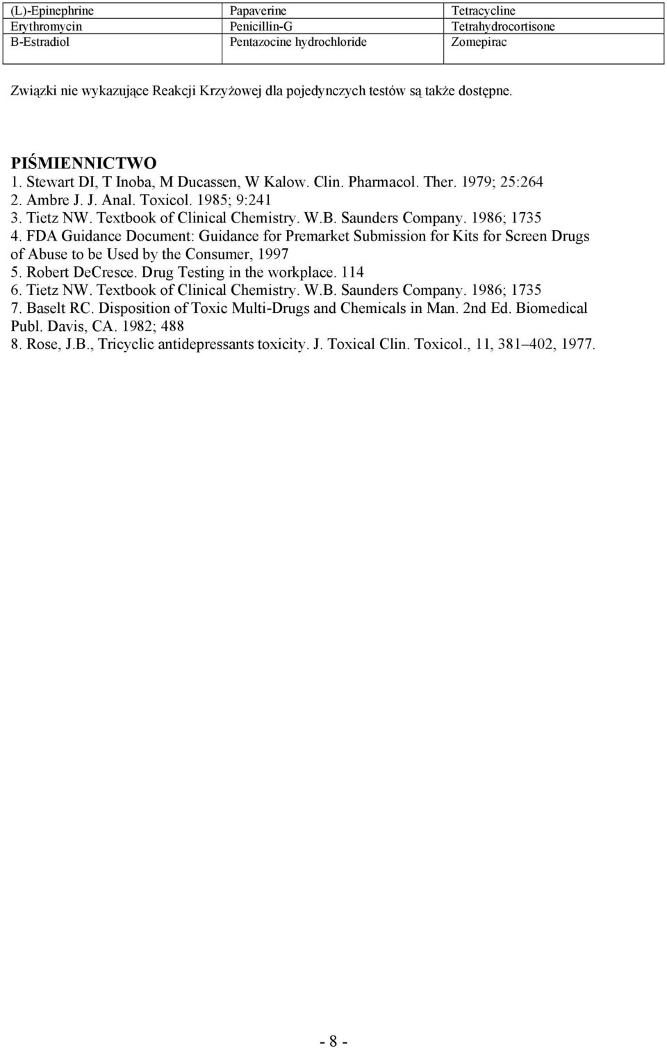 W.B. Saunders Company. 1986; 1735 4. FDA Guidance Document: Guidance for Premarket Submission for Kits for Screen Drugs of Abuse to be Used by the Consumer, 1997 5. Robert DeCresce.