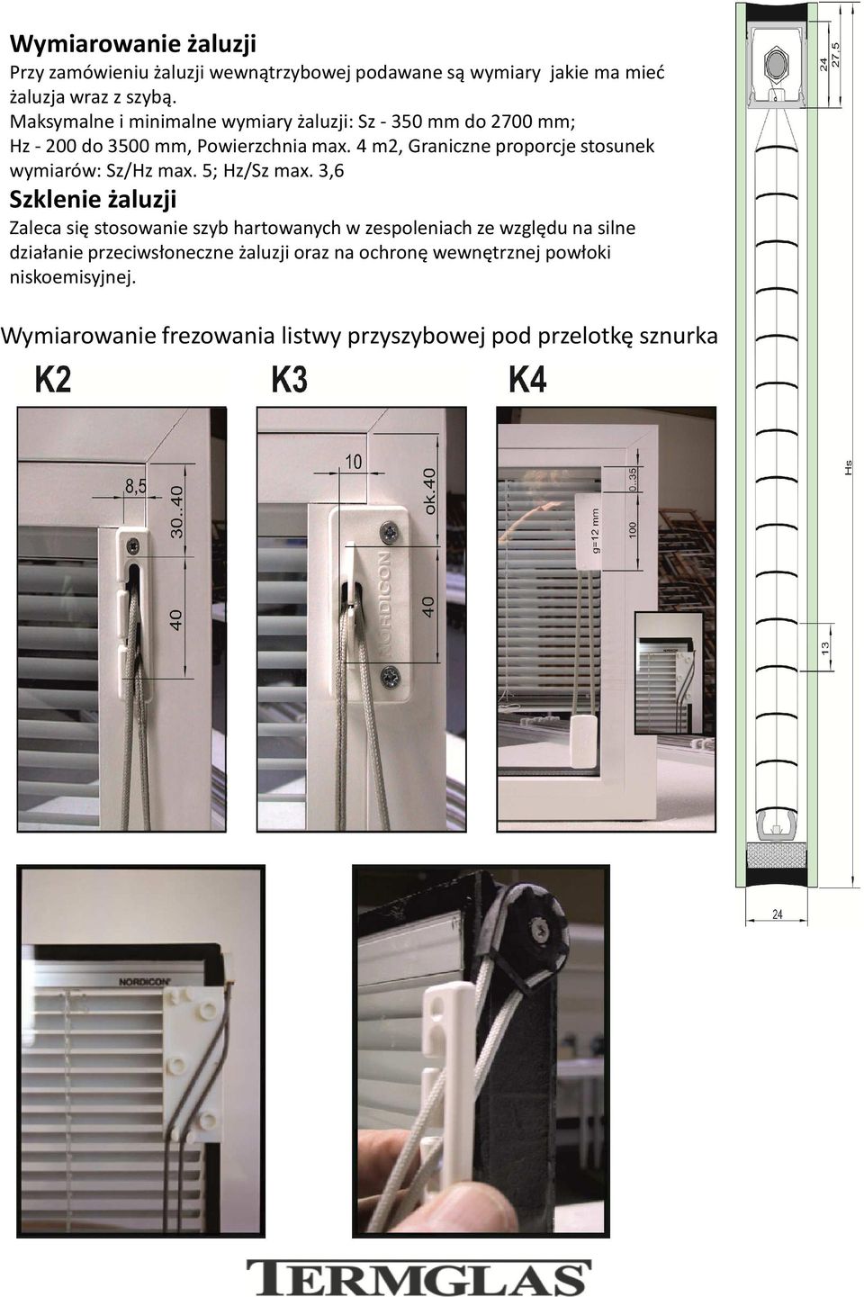 4 m2, Graniczne proporcje stosunek wymiarów: Sz/Hz max. 5; Hz/Sz max.