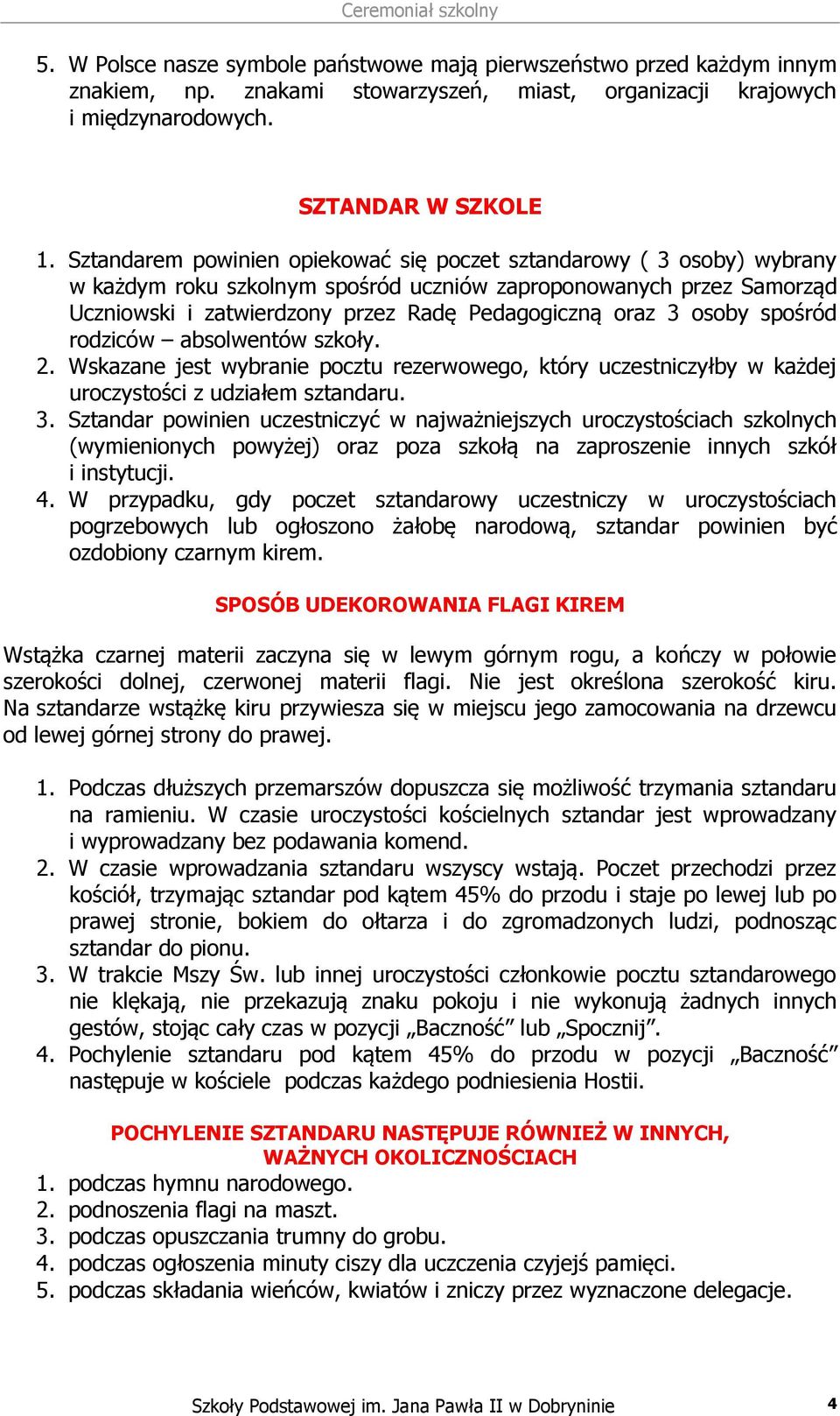 osoby spośród rodziców absolwentów szkoły. 2. Wskazane jest wybranie pocztu rezerwowego, który uczestniczyłby w każdej uroczystości z udziałem sztandaru. 3.