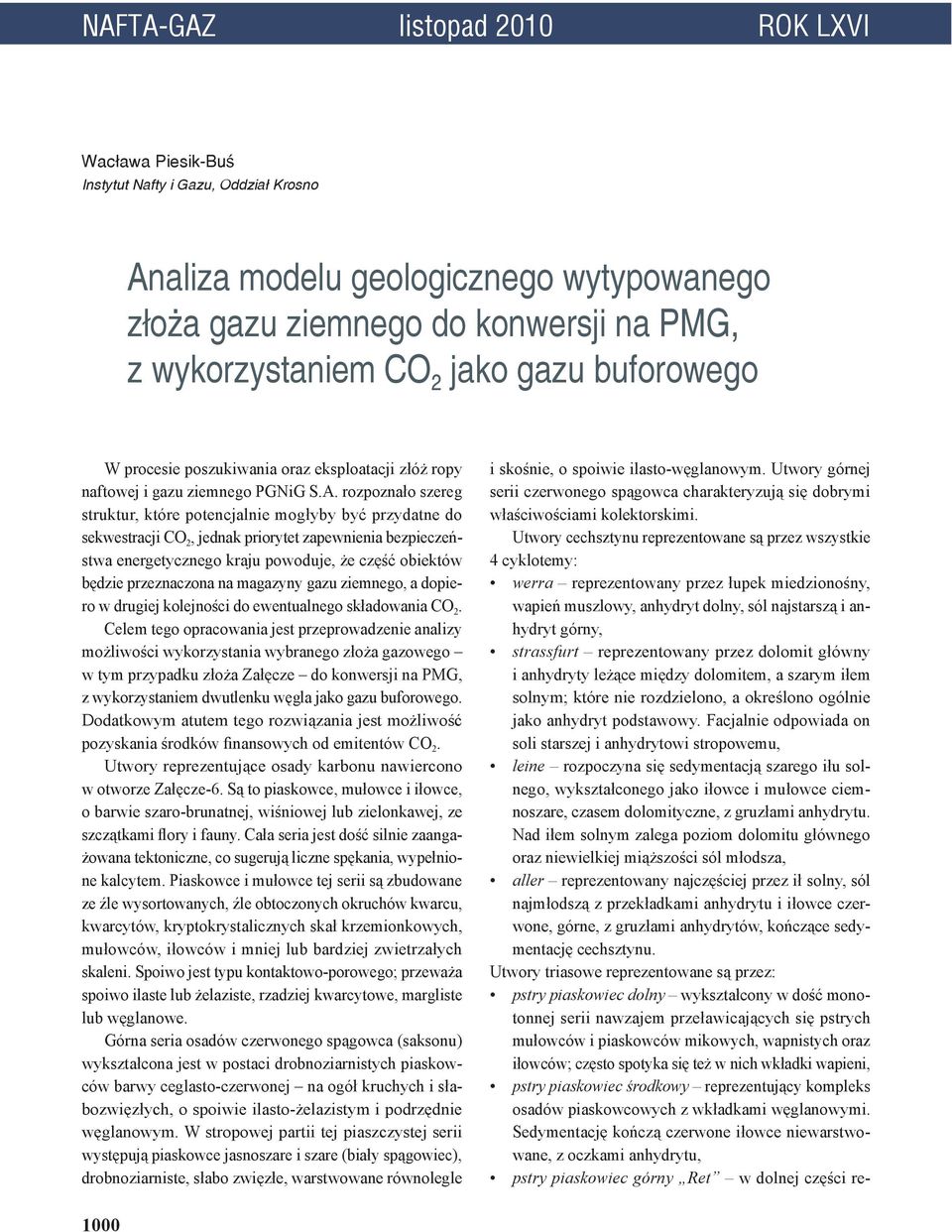 rozpoznało szereg struktur, które potencjalnie mogłyby być przydatne do sekwestracji CO 2, jednak priorytet zapewnienia bezpieczeństwa energetycznego kraju powoduje, że część obiektów będzie