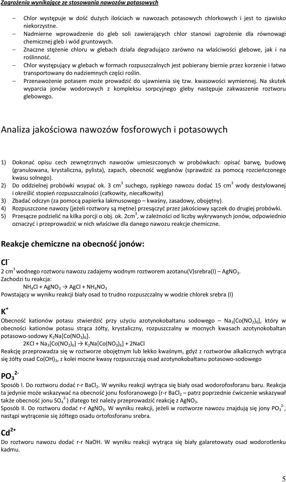 Znaczne stężenie chloru w glebach działa degradująco zarówno na właściwości glebowe, jak i na roślinność.