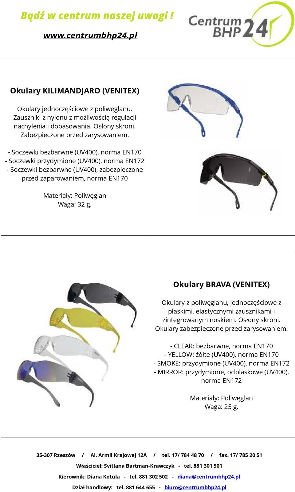 32 g. Okulary BRAVA (VENITEX) Okulary z poliwęglanu, jednoczęściowe z płaskimi, elastycznymi zausznikami i zintegrowanym noskiem. Osłony skroni. Okulary zabezpieczone przed zarysowaniem.