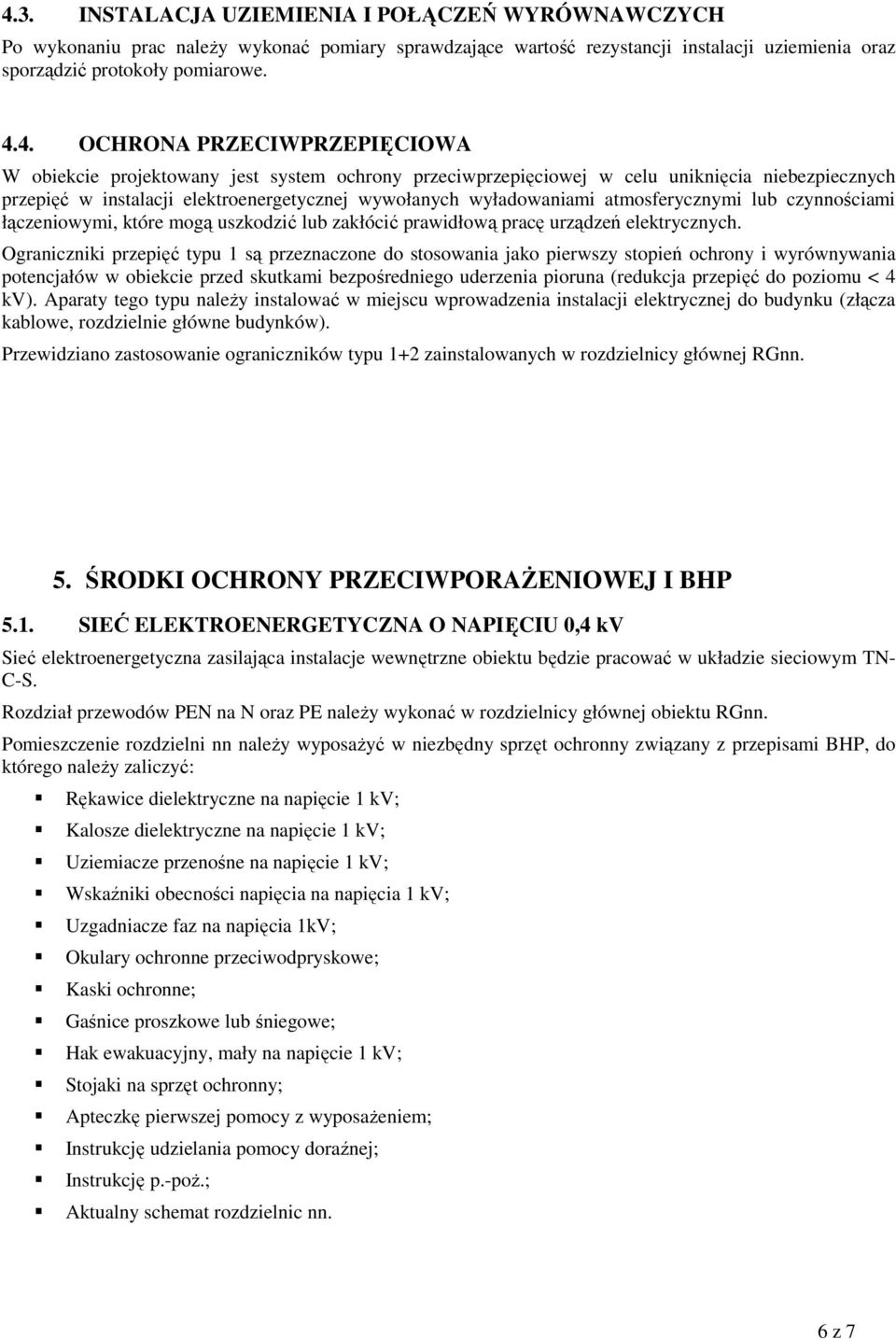 atmosferycznymi lub czynnościami łączeniowymi, które mogą uszkodzić lub zakłócić prawidłową pracę urządzeń elektrycznych.