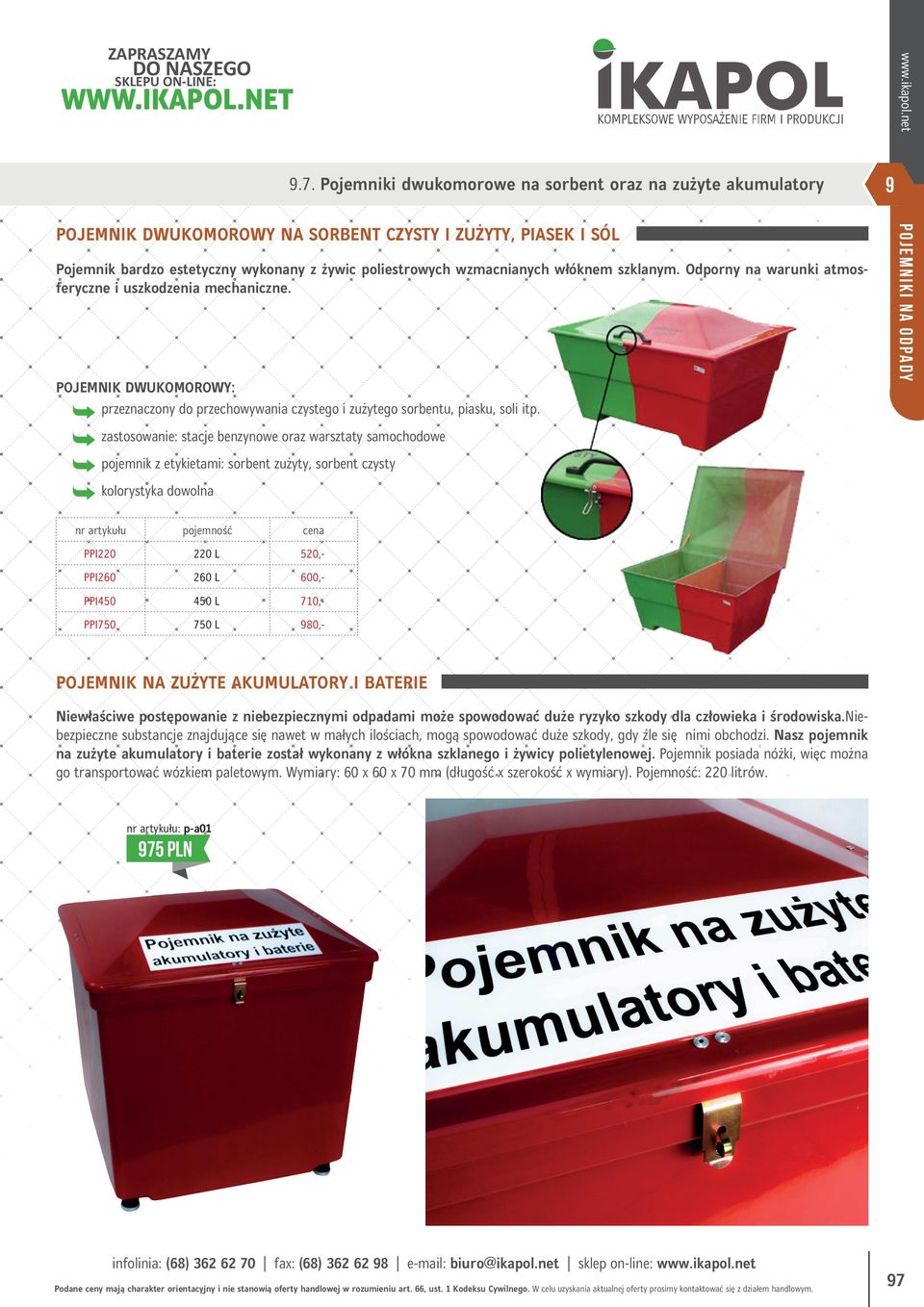 Odporny na warunki atmosferyczne i uszkodzenia mechaniczne. POJEMNIK DWUKOMOROWY: przeznaczony do przechowywania czystego i zużytego sorbentu, piasku, soli itp.