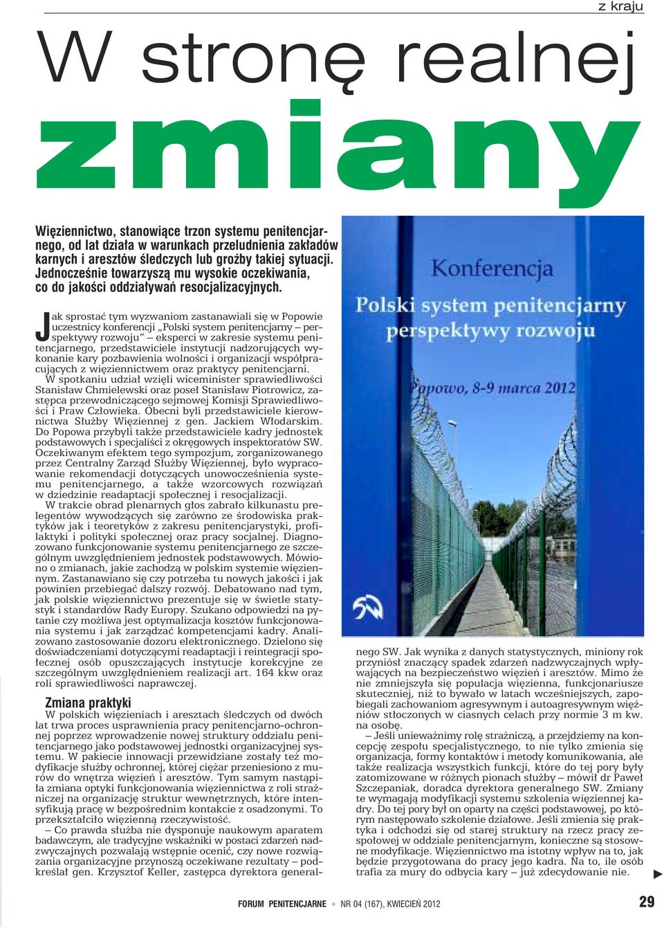 J ak sprostać tym wyzwaniom zastanawiali się w Popowie uczestnicy konferencji Polski system penitencjarny perspektywy rozwoju eksperci w zakresie systemu penitencjarnego, przedstawiciele instytucji