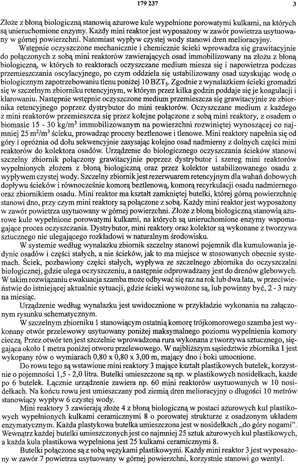 Wstępnie oczyszczone mechanicznie i chemicznie ścieki wprowadza się grawitacyjnie do połączonych z sobą mini reaktorów zawierających osad immobilizowany na złożu z błoną biologiczną w których to