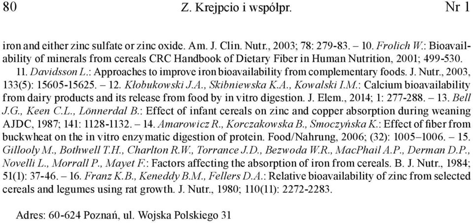 Nutr., 2003, 133(5): 15605-15625. 12. Kłobukowski J.A., Skibniewska K.A., Kowalski I.M.: Calcium bioavailability from dairy products and its release from food by in vitro digestion. J. Elem.