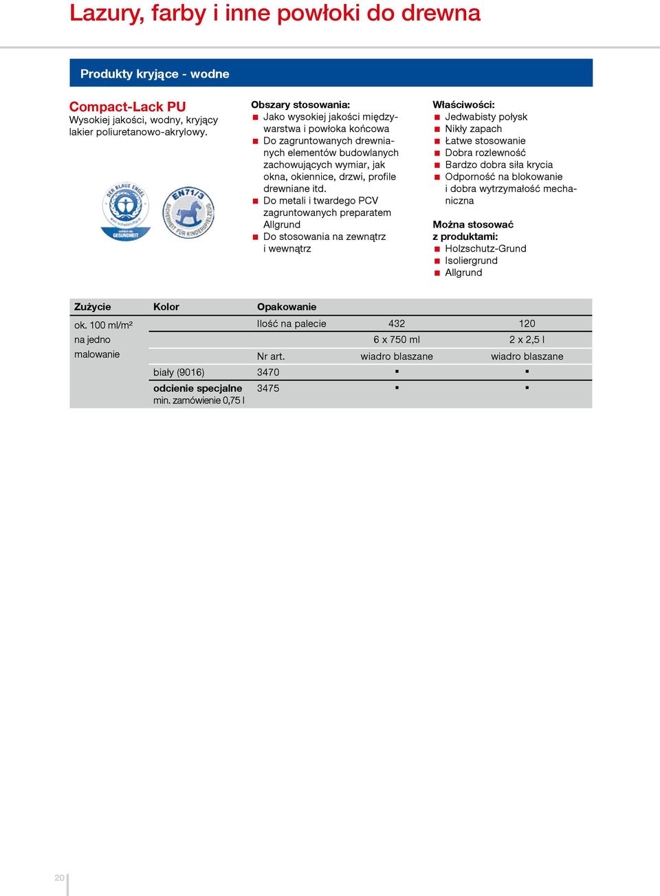 Do metali i twardego PCV zagruntowanych preparatem Allgrund Do stosowania na zewnątrz i wewnątrz Jedwabisty połysk Nikły zapach Łatwe stosowanie Dobra rozlewność Bardzo dobra siła krycia