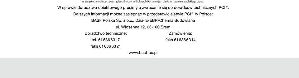 Dalszych informacji można zasięgnąć w przedstawicielstwie PCI w Polsce: BASF Polska Sp. z o.o., Dział E EBR/Chemia Budowlana ul.