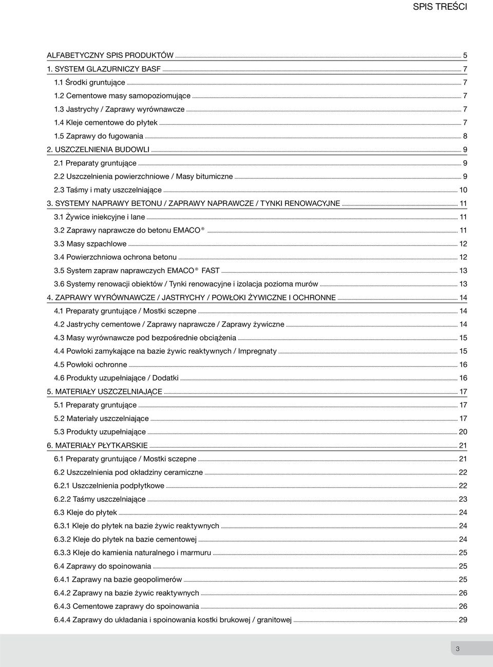 3 Taśmy i maty uszczelniające 10 3. Systemy naprawy betonu / Zaprawy naprawcze / Tynki renowacyjne 11 3.1 Żywice iniekcyjne i lane 11 3.2 Zaprawy naprawcze do betonu EMACO 11 3.3 Masy szpachlowe 12 3.