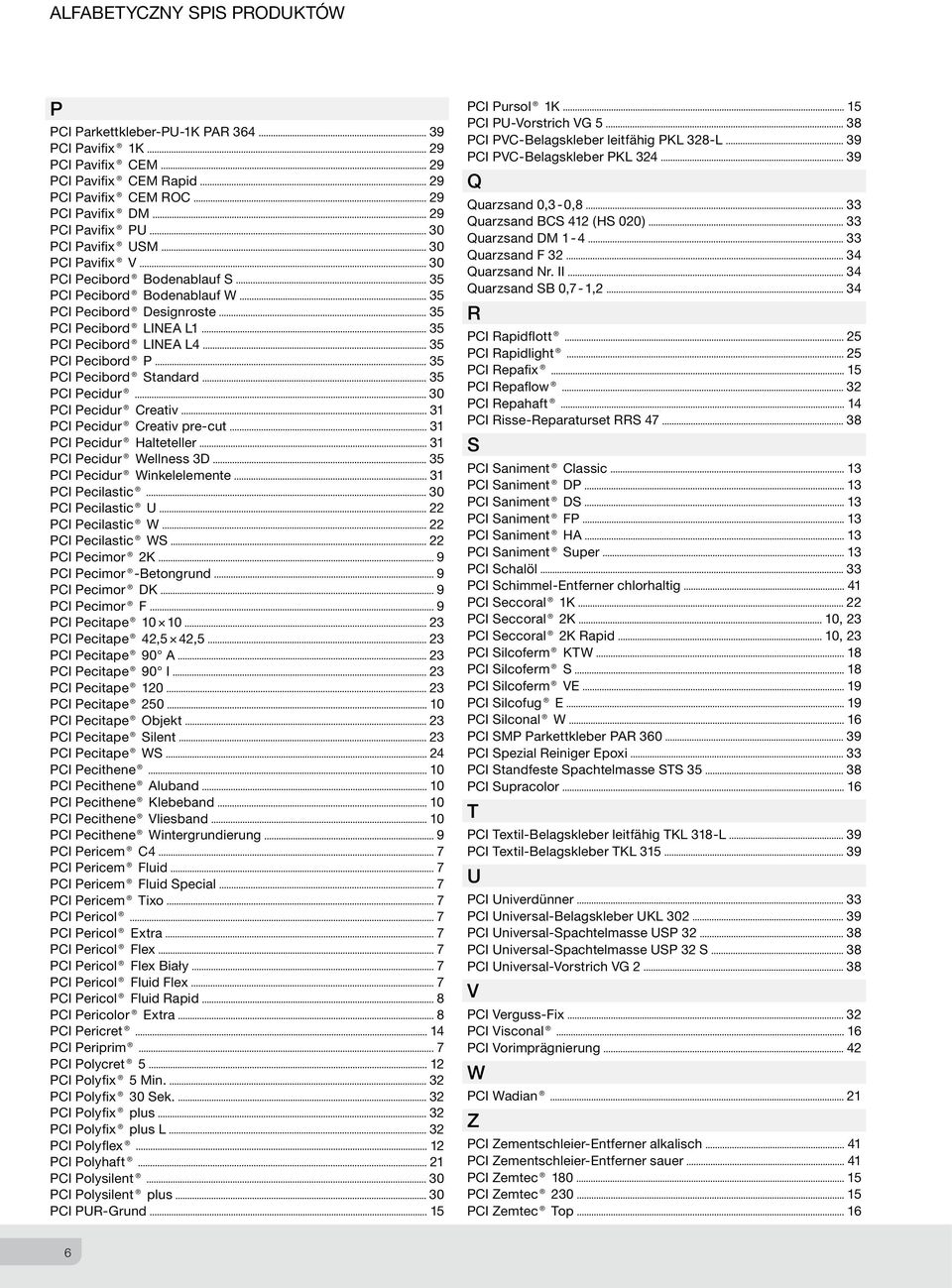 Standard 35 PCI Pecidur 30 PCI Pecidur Creativ 31 PCI Pecidur Creativ pre-cut 31 PCI Pecidur Halteteller 31 PCI Pecidur Wellness 3D 35 PCI Pecidur Winkelelemente 31 PCI Pecilastic 30 PCI Pecilastic U