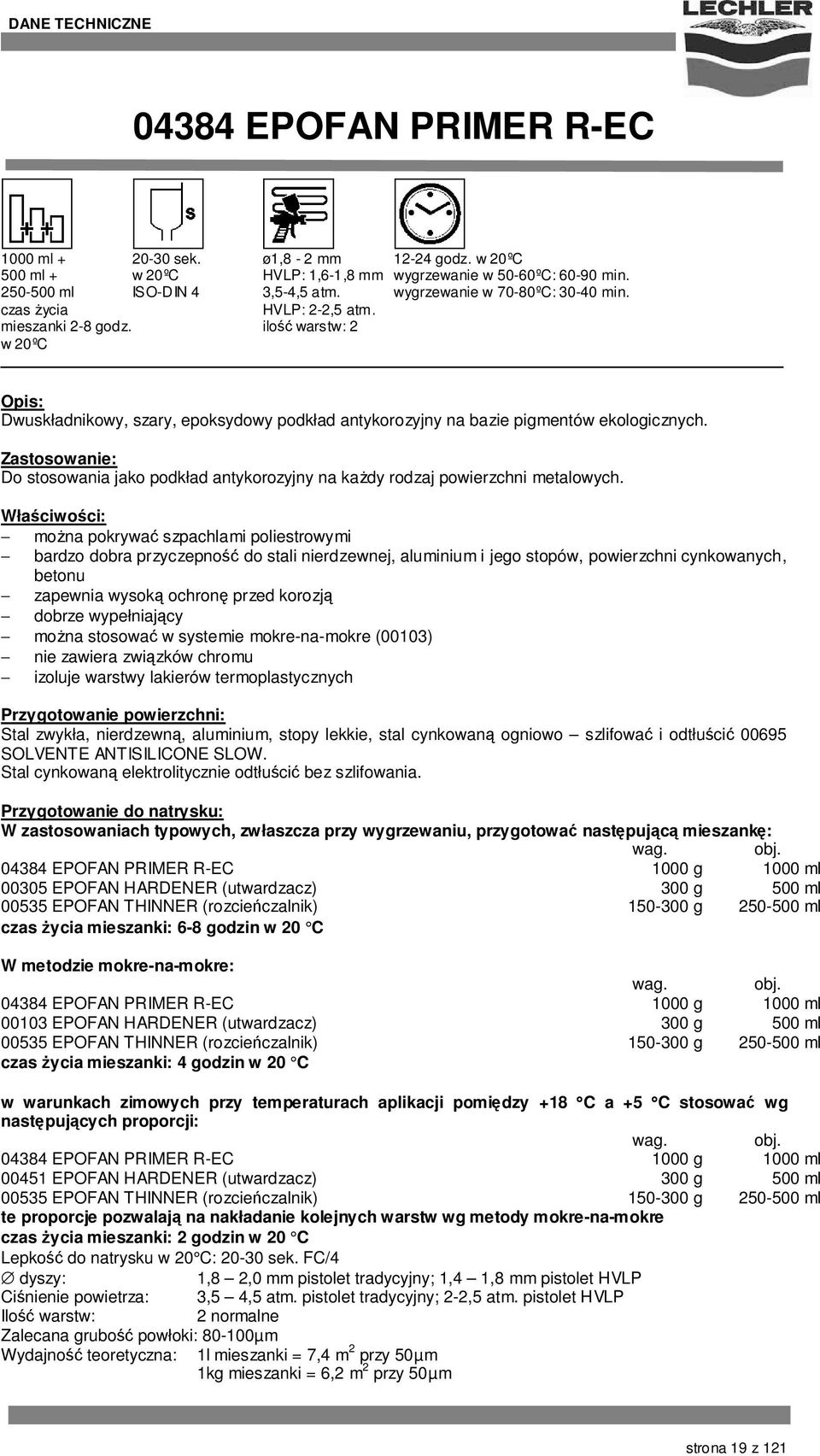 Do stosowania jako podkład antykorozyjny na kaŝdy rodzaj powierzchni metalowych.