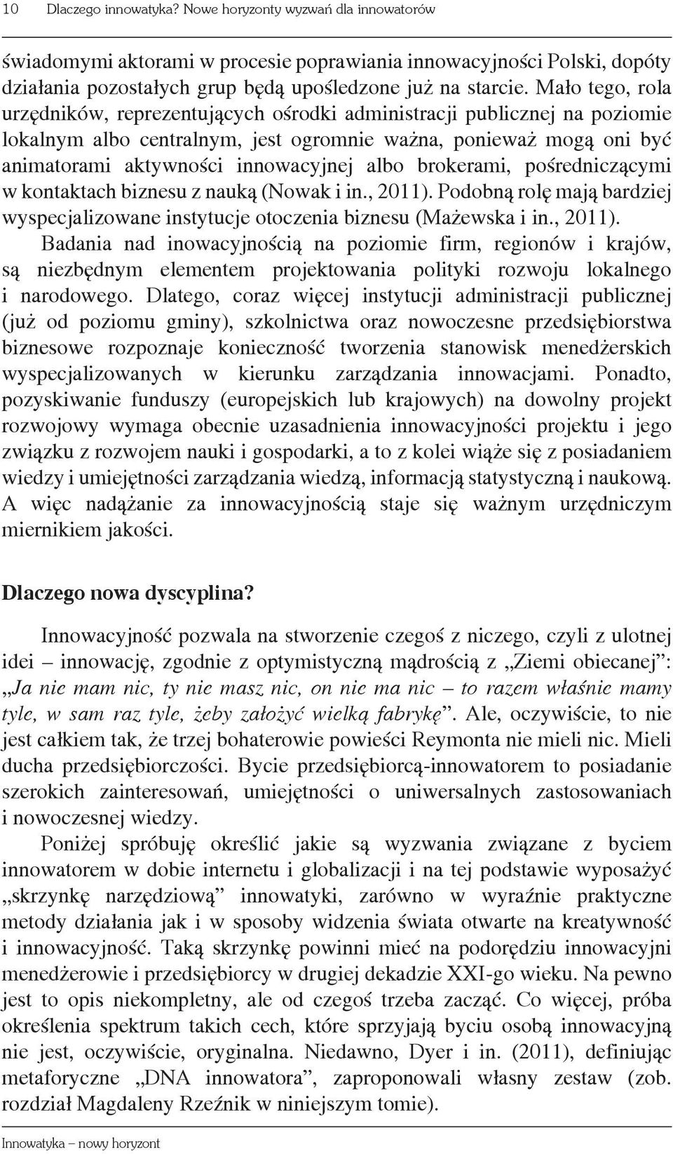 brokerami, pośredniczącymi w kontaktach biznesu z nauką (Nowak i in., 2011).