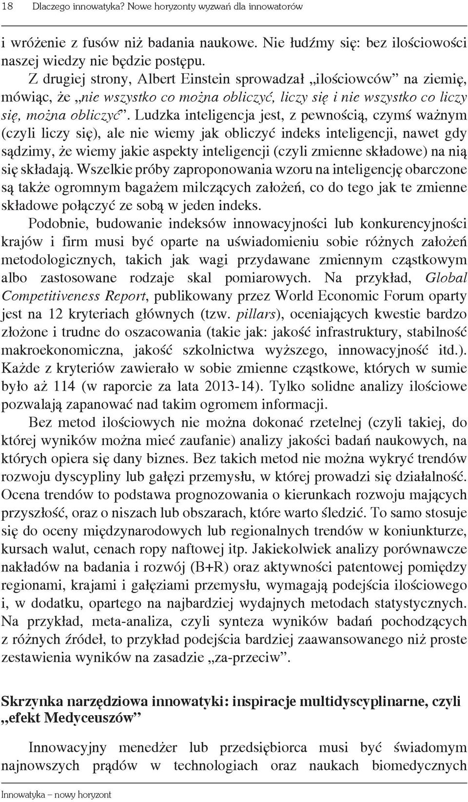 Ludzka inteligencja jest, z pewnością, czymś ważnym (czyli liczy się), ale nie wiemy jak obliczyć indeks inteligencji, nawet gdy sądzimy, że wiemy jakie aspekty inteligencji (czyli zmienne składowe)