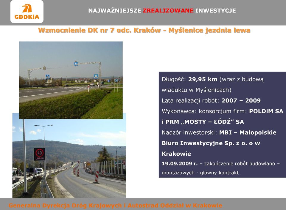 realizacji robót: 2007 2009 Wykonawca: konsorcjum firm: POLDiM SA i PRM MOSTY ŁÓDŹ SA Nadzór