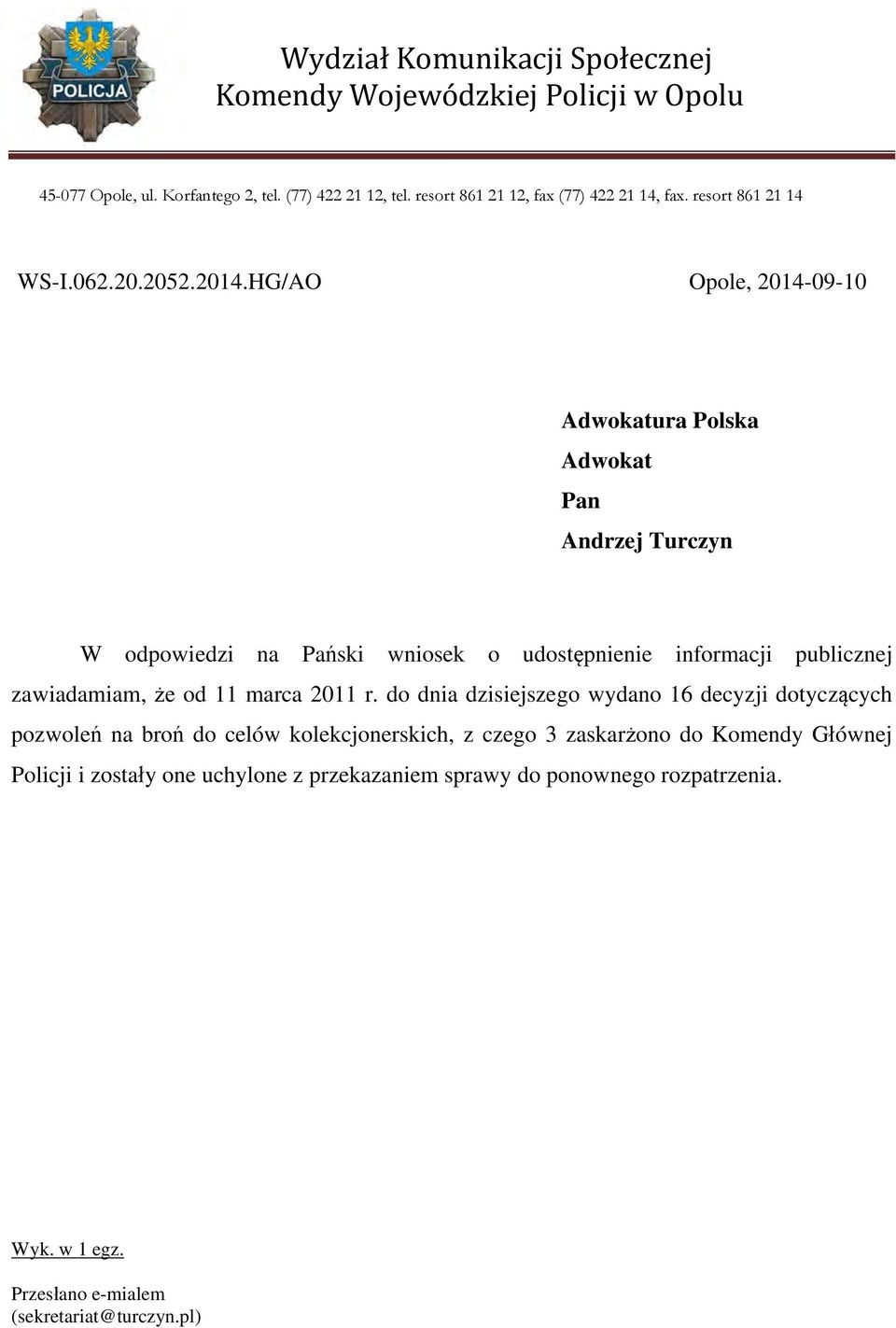 HG/AO Opole, 2014-09-10 Adwokatura Polska Adwokat Pan Andrzej Turczyn W odpowiedzi na Pański wniosek o udostępnienie informacji publicznej zawiadamiam, że od 11